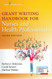 Grant Writing Handbook for Nurses and Health Professionals