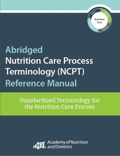 Abridged Nutrition Care Process  - by Academy of Nutrition & Dietetics
