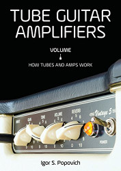 Tube Guitar Amplifiers Volume 1: How Tubes and Amps Work