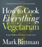 How to Cook Everything Vegetarian