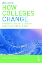 How Colleges Change: Understanding Leading and Enacting Change