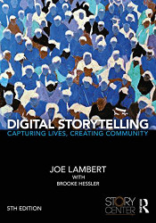 Digital Storytelling: Capturing Lives Creating Community