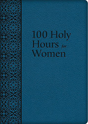 100 Holy Hours for Women