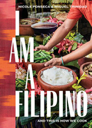 I Am a Filipino: And This Is How We Cook