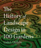 History of Landscape Design in 100 Gardens