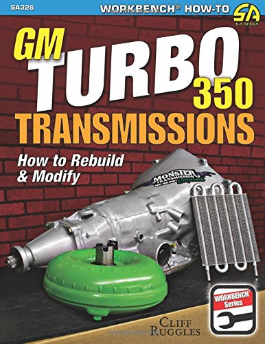 GM Turbo 350 Transmissions: How to Rebuild and Modify