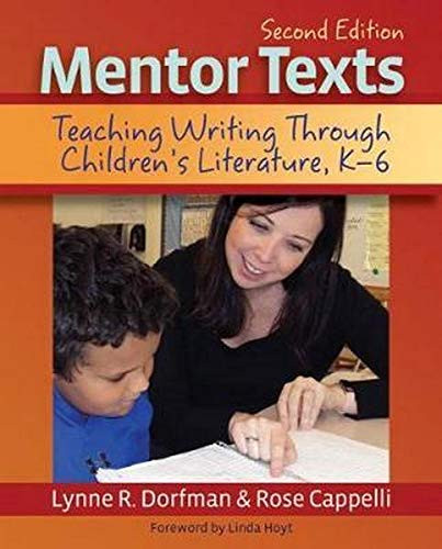Mentor Texts: Teaching Writing Through Children's Literature K-6