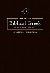 Keep Up Your Biblical Greek in Two Minutes a Day: Vol 1