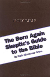 Born Again Skeptic's Guide To The Bible by Ruth Hurmence Green
