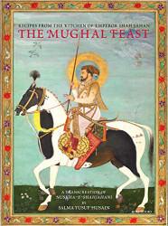Mughal Feast: Recipes From The Kitchen Of Emp