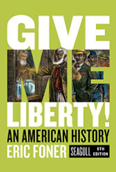 Give Me Liberty!: An American History (Seagull ) (Vol. )