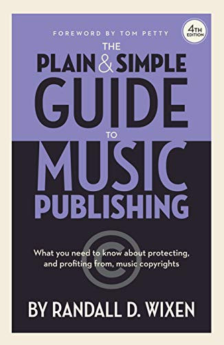 Plain and Simple Guide to Music Publishing - by Randall D. Wixen