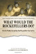 What Would the Rockefellers Do?