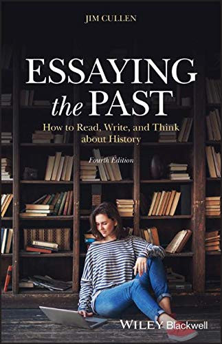 Essaying the Past: How to Read Write and Think about History
