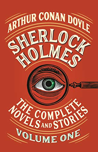 Sherlock Holmes: The Complete Novels and Stories Volume I