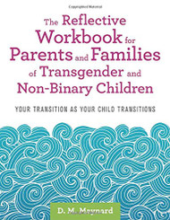 Reflective Workbook for Parents and Families of Transgender and Non-Binary Children