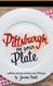 Pittsburgh on Your Plate