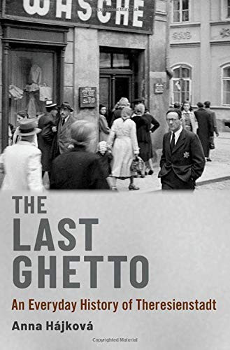 Last Ghetto: An Everyday History of Theresienstadt Last Ghetto: An Everyday History of Theresienstadt