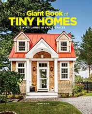 Giant Book of Tiny Homes: Living Large in Small Spaces
