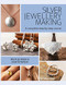 Silver Jewellery Making: A Complete Step-By-Step Course