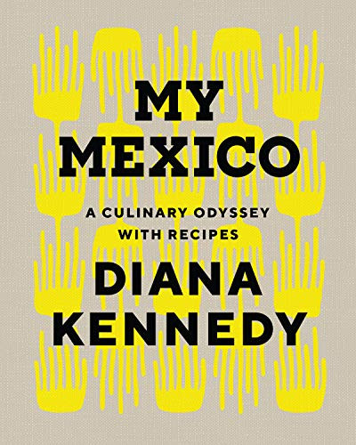 My Mexico: A Culinary Odyssey with Recipes