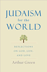 Judaism for the World: Reflections on God Life and Love