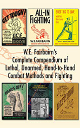 W.E. Fairbairn's Complete Compendium of Lethal Unarmed Hand-to-Hand