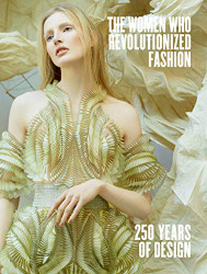 Women Who Revolutionized Fashion: 250 Years of Design