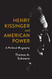 Henry Kissinger and American Power: A Political Biography