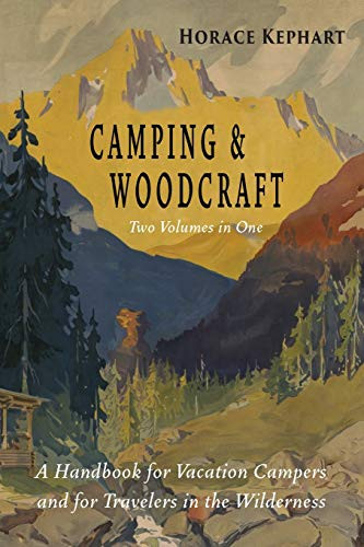 Camping and Woodcraft: Complete and in Two Volumes