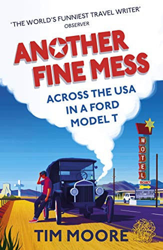 Another Fine Mess: Across the USA in a Ford Model T