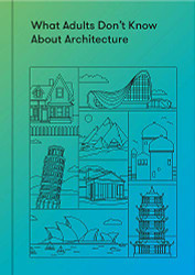 What Adults Don't Know About Architecture