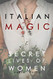 Italian Magic: Secret Lives of Women: Secret Lives of Women