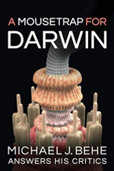 Mousetrap for Darwin: Michael J. Behe Answers His Critics