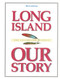 Long Island Our Story