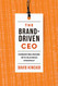 Brand-Driven CEO: Embedding Brand into Business Strategy