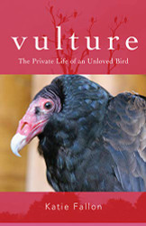 Vulture: The Private Life of an Unloved Bird