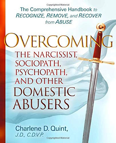 Overcoming the Narcissist Sociopath Psychopath and Other Domestic Abusers