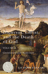 Dionysus Christ and the Death of God Volume 2