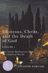 Dionysus Christ and the Death of God Volume 1