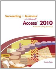 Succeeding in Business with Microsoft Access 2010 A Problem-Solving Approach