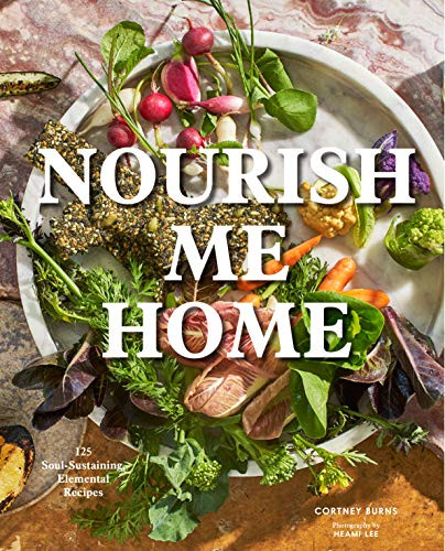 Nourish Me Home: 125 Soul-Sustaining Elemental Recipes