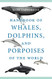 Handbook of Whales Dolphins and Porpoises of the World