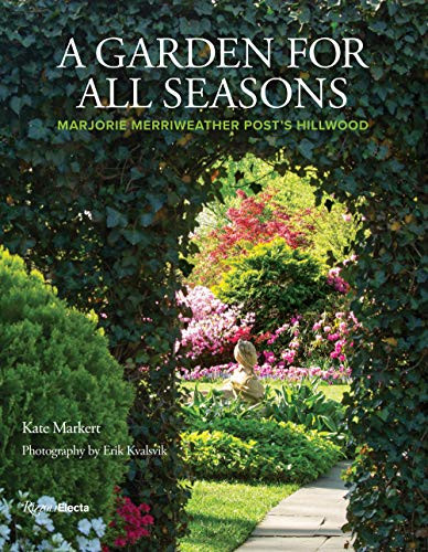Garden for All Seasons: Marjorie Merriweather Post's Hillwood