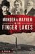 Murder and Mayhem in the Finger Lakes (Murder and Mayhem)