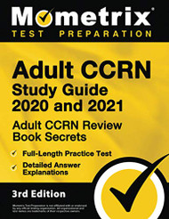 Adult CCRN Study Guide 2020 and 2021 - Adult CCRN Review Book