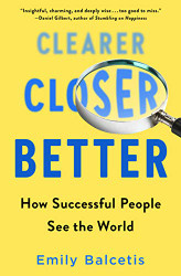 Clearer Closer Better: How Successful People See the World