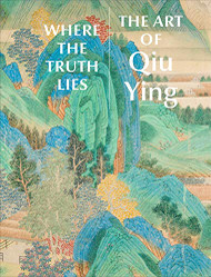 Where the Truth Lies: The Art of Qiu Ying