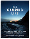 Camping Life: Inspiration and Ideas for Endless Adventures