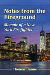 Notes from the Fireground: Memoir of a New York Firefighter